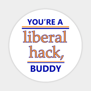 You're A Liberal Hack Buddy Shirt Magnet